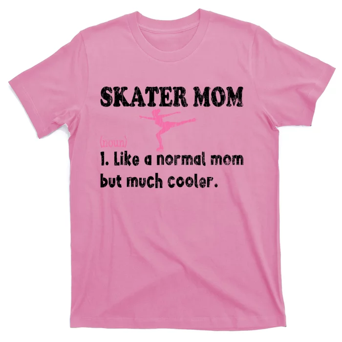 Skater Mom Funny Figure Skate Ice Skating Sports Graphic Meaningful Gift T-Shirt